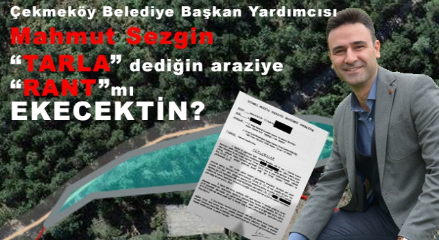 Mahmut Sezgin Tarla dediğin araziye RANT’mı EKECEKTİN?