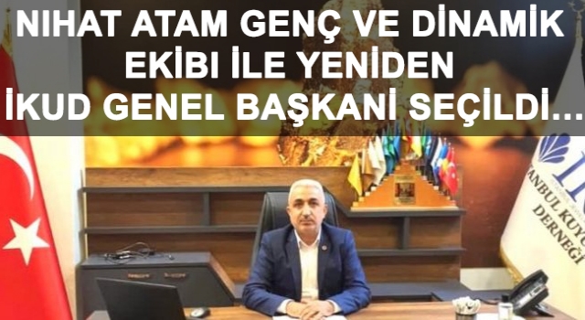 Nihat Atam Genç ve Dinamik ekibi ile yeniden İKUD Genel Başkanı seçildi…