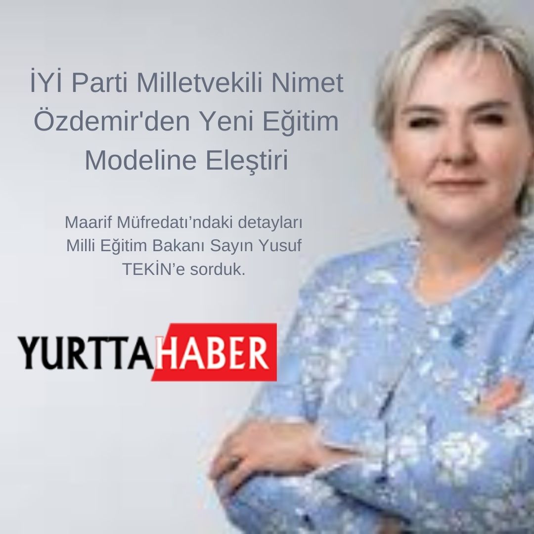 İYİ Parti Milletvekili Nimet Özdemir'den Yeni Eğitim Modeline Eleştiri