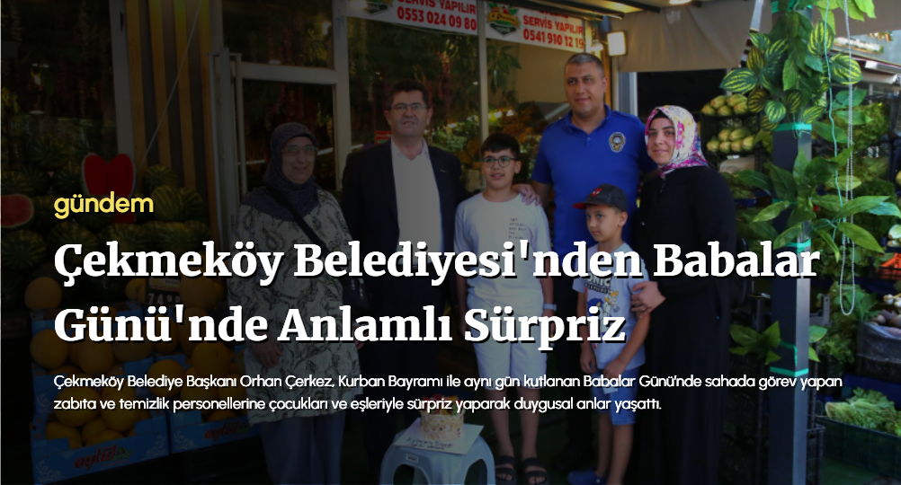 Çekmeköy Belediyesi'nden Babalar Günü'nde Anlamlı Sürpriz